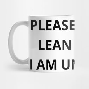 please do not lean on me, i am unstable. Mug